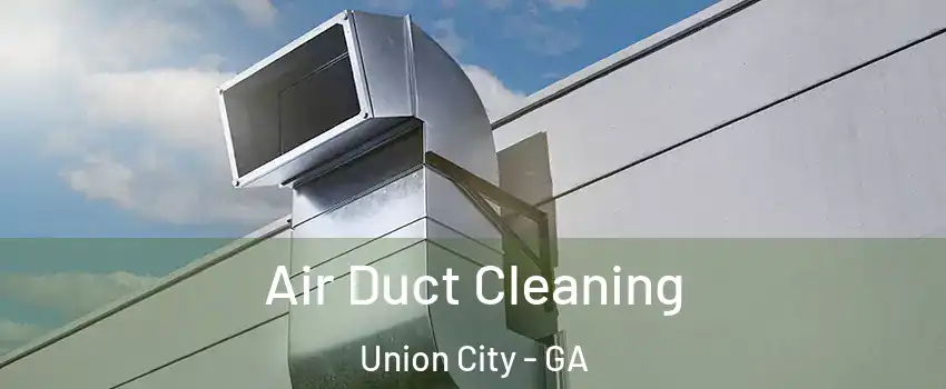  Air Duct Cleaning Union City - GA