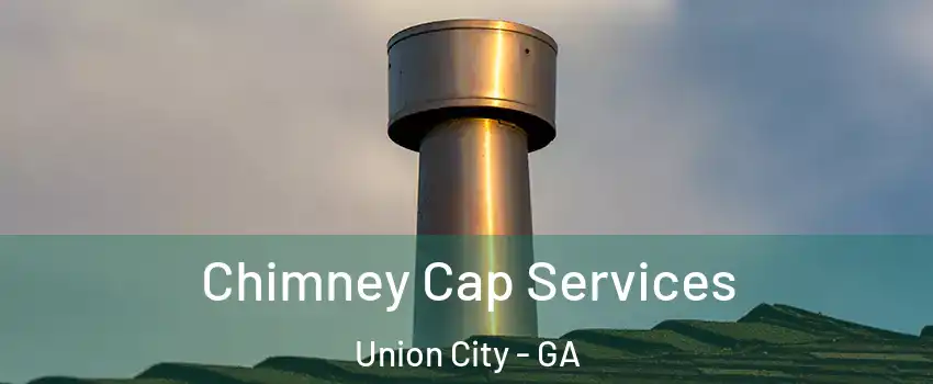  Chimney Cap Services Union City - GA