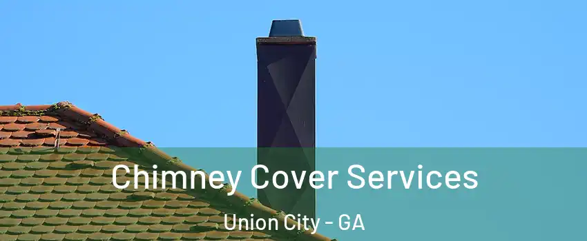  Chimney Cover Services Union City - GA