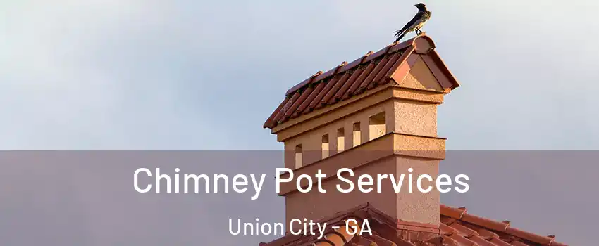  Chimney Pot Services Union City - GA