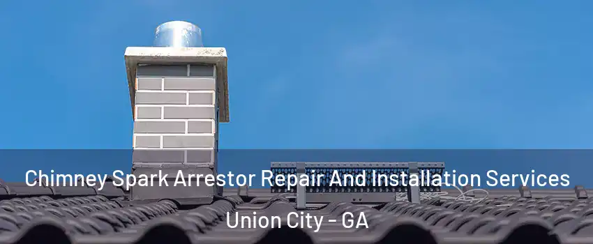  Chimney Spark Arrestor Repair And Installation Services Union City - GA