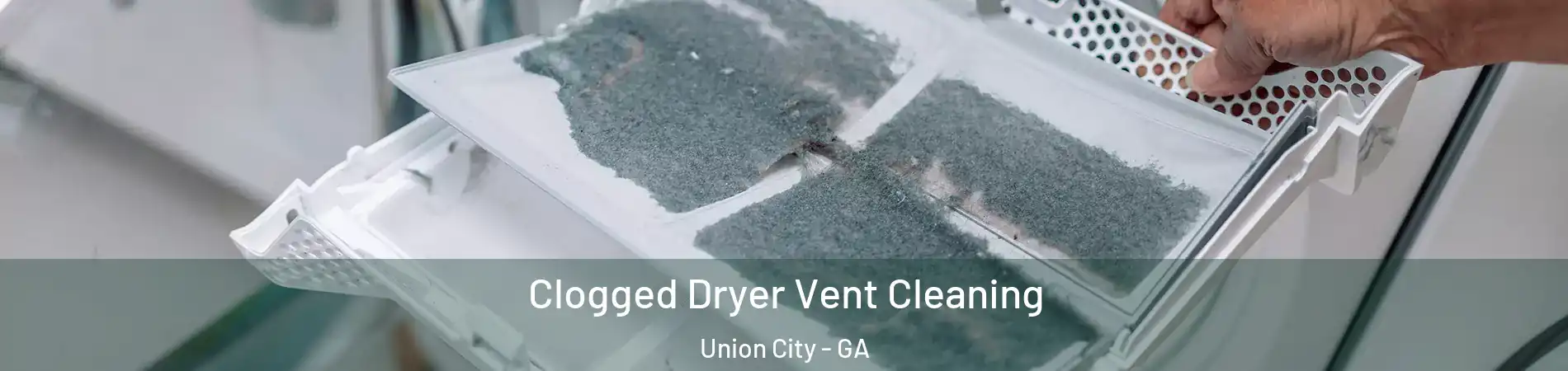  Clogged Dryer Vent Cleaning Union City - GA