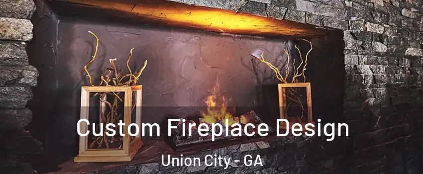  Custom Fireplace Design Union City - GA