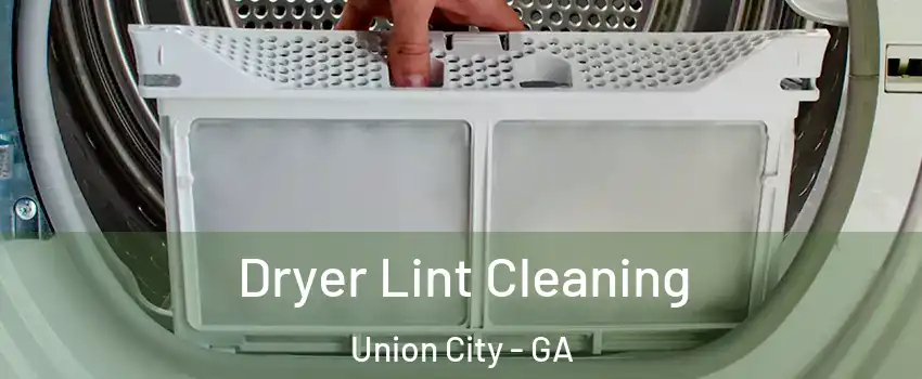  Dryer Lint Cleaning Union City - GA