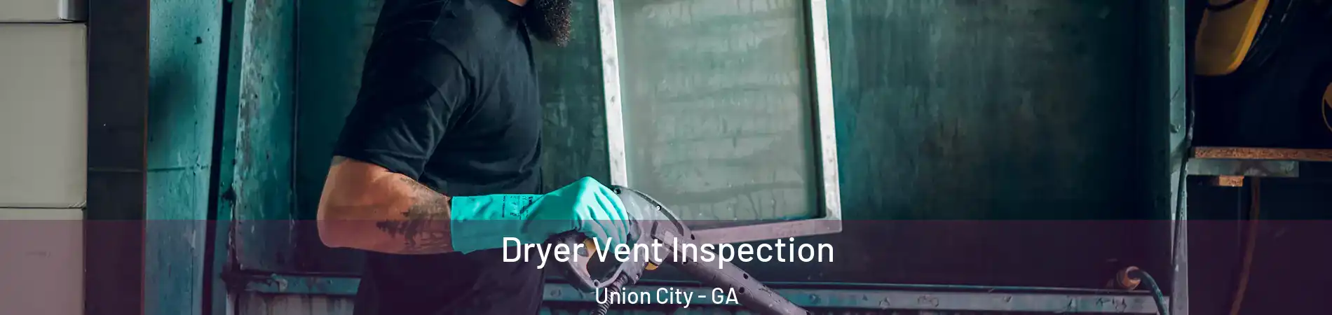  Dryer Vent Inspection Union City - GA