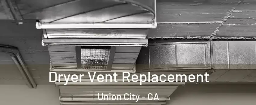 Dryer Vent Replacement Union City - GA