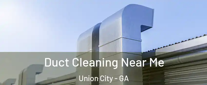  Duct Cleaning Near Me Union City - GA