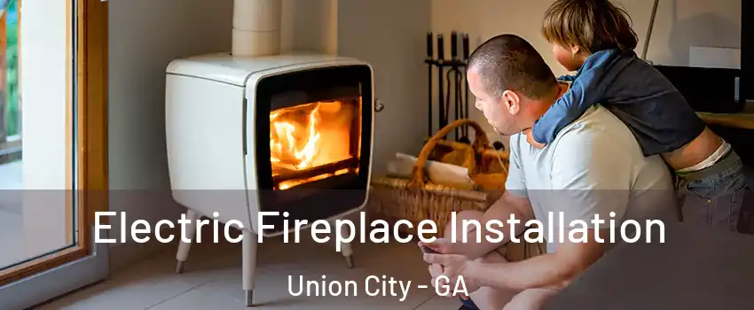  Electric Fireplace Installation Union City - GA