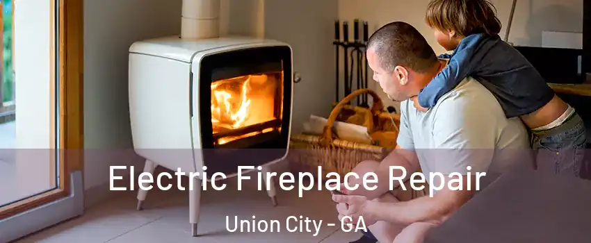  Electric Fireplace Repair Union City - GA