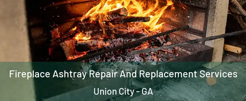  Fireplace Ashtray Repair And Replacement Services Union City - GA