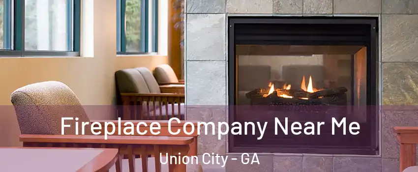  Fireplace Company Near Me Union City - GA