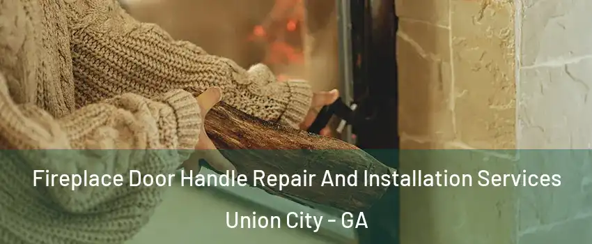  Fireplace Door Handle Repair And Installation Services Union City - GA