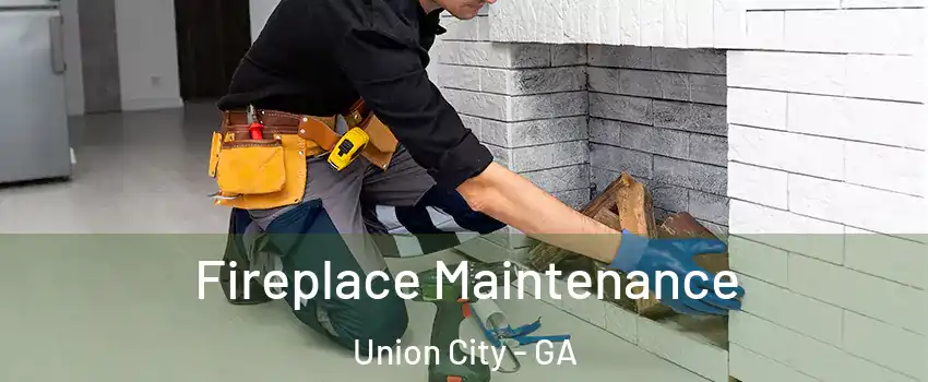  Fireplace Maintenance Union City - GA