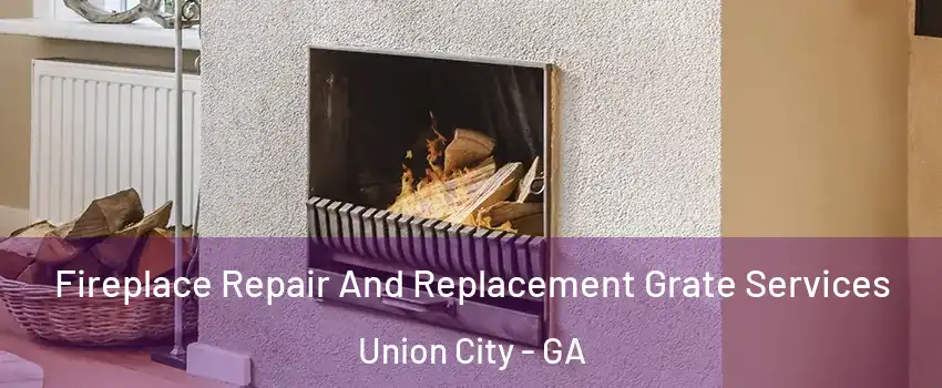  Fireplace Repair And Replacement Grate Services Union City - GA