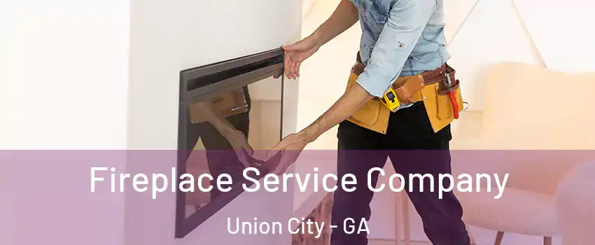 Fireplace Service Company Union City - GA