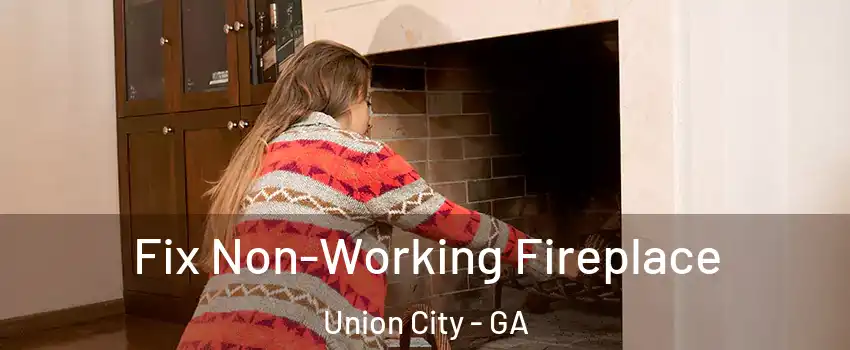  Fix Non-Working Fireplace Union City - GA