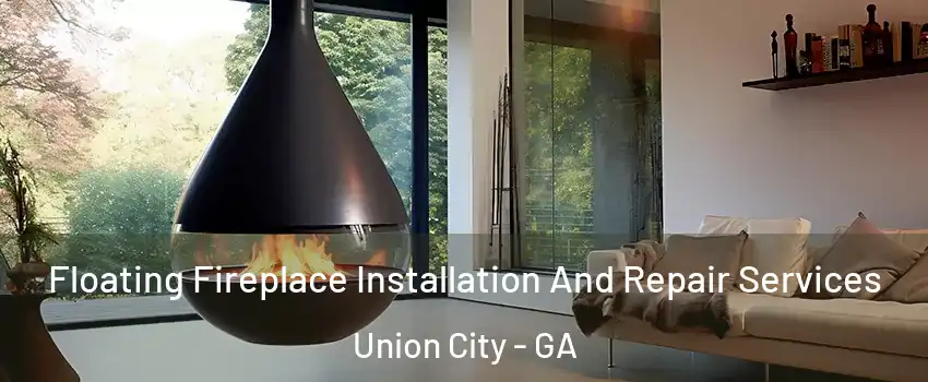  Floating Fireplace Installation And Repair Services Union City - GA