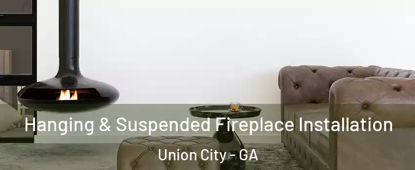  Hanging & Suspended Fireplace Installation Union City - GA