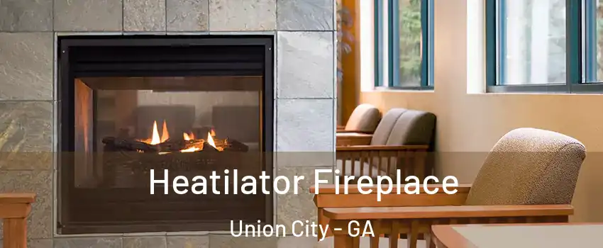 Heatilator Fireplace Union City - GA
