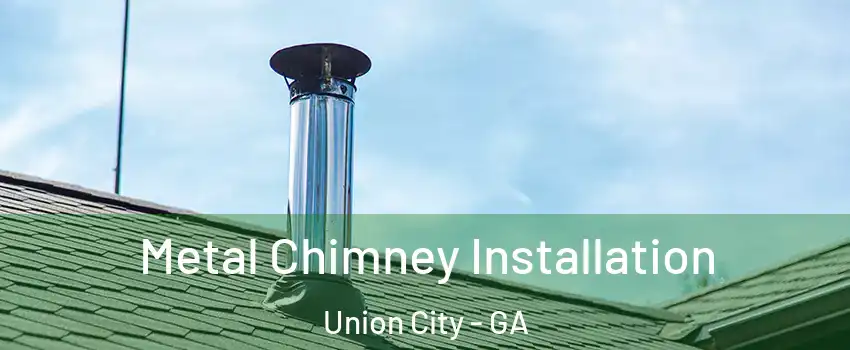  Metal Chimney Installation Union City - GA