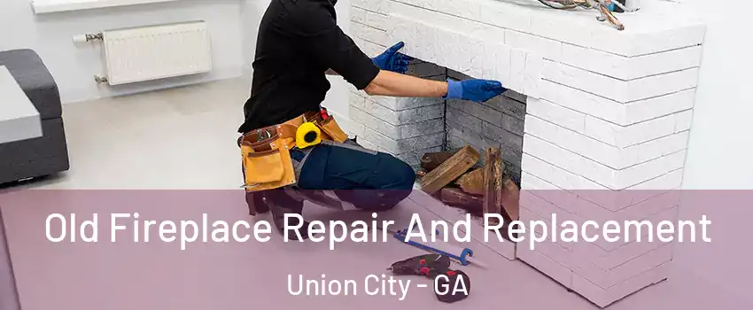  Old Fireplace Repair And Replacement Union City - GA