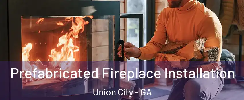  Prefabricated Fireplace Installation Union City - GA
