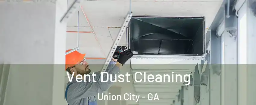  Vent Dust Cleaning Union City - GA
