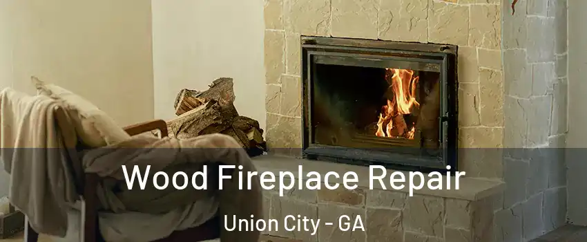  Wood Fireplace Repair Union City - GA