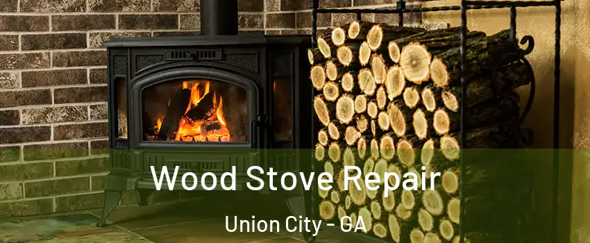  Wood Stove Repair Union City - GA